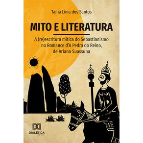 Mito-e-literatura---A-(re)escritura-mitica-do-Sebastianismo-no-Romance-dA-Pedra-do-Reino,-de-Ariano-Suassuna