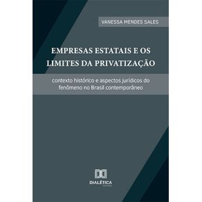 Empresas-Estatais-e-os-Limites-da-Privatizacao---Contexto-historico-e-aspectos-juridicos-do-fenomeno-no-Brasil-contemporaneo