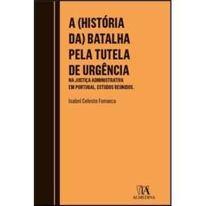 A--historia-da--batalha-pela-tutela-de-urgencia----na-justica-administrativa-em-Portugal---Estudos-reunidos