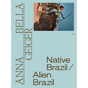 Anna-Bella-Geiger--Native-Brazil-Alien-Brazil