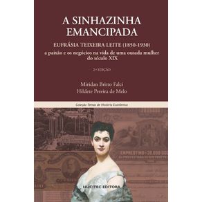 A-sinhazinha-emancipada-Eufrasia-Teixeira-Leite--1850-1930----a-paixao-e-os-negocios-na-vida-de-uma-ousada-mulher-do-seculo-XIX