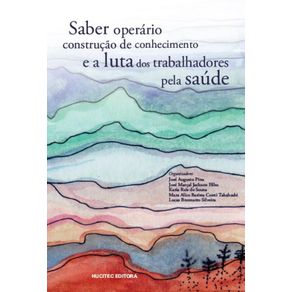 Saber-operario-construcao-de-conhecimento-e-a-luta-dos-trabalhadores-pela-saude