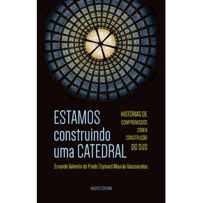 ESTAMOS-construindo-uma-CATEDRAL-HISTORIAS-DE-COMPROMISSOS-COM-A-CONSTRUCAO-DO-SUS