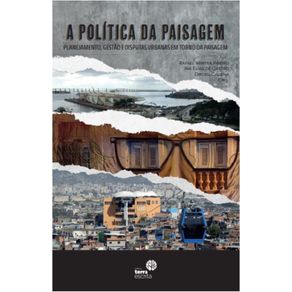 A-Politica-da-Paisagem:-planejamento,-gestao-e-disputas-urbanas-em-torno-da-paisagem