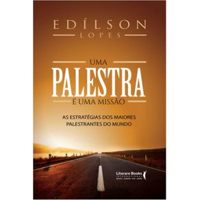 Uma-Palestra-e-uma-Missao:-As-Estrategias-dos-Maiores-Palestrantes-do-Mundo