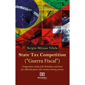 State-Tax-Competition-(Guerra-Fiscal)---Comparative-study-of-the-Brazilian-and-Swiss-tax-collection-power-and-revenue-sharing-systems