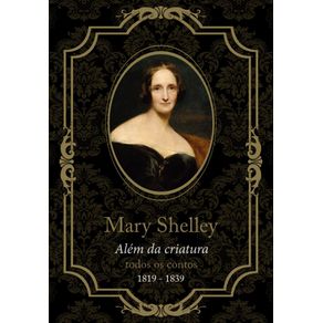 Mary-Shelley,-alem-da-criatura:-todos-os-contos,-de-1819-a-1839