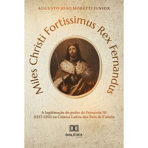 Miles-Christi-Fortissimus-Rex-Fernandus---A-legitimacao-do-poder-de-Fernando-III-(1217-1252)-na-Cronica-Latina-dos-Reis-de-Castela