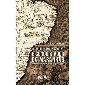 Diogo-de-Campos-Moreno---O-conquistador-do-Maranhao-(1603-1615)