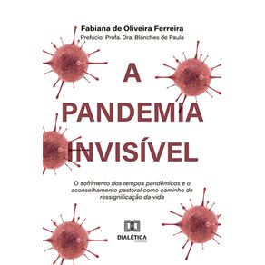 A-pandemia-invisivel---O-sofrimento-dos-tempos-pandemicos-e-o-aconselhamento-pastoral-como-caminho-de-ressignificacao-da-vida