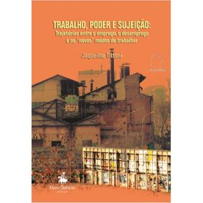 Trabalho-Poder-e-Sujeicao--Trajetorias-entre-o-emprego-o-desemprego-e-os-novos-modos-de-trabalhar