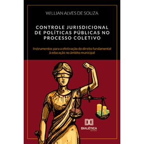 Controle-jurisdicional-de-politicas-publicas-no-processo-coletivo---Instrumentos-para-a-efetivacao-do-direito-fundamental-a-educacao-no-ambito-municipal