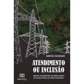 Atendimento-ou-inclusao---Impactos-socioambientais-da-politica-publica-de-energia-eletrica-em-contexto-amazonico