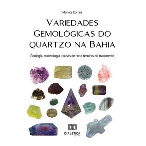 Variedades-gemologicas-do-quartzo-na-Bahia---Geologia,-mineralogia,-causas-de-cor-e-tecnicas-de-tratamento