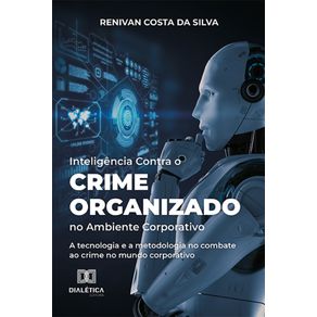 Inteligencia-Contra-o-Crime-Organizado-no-Ambiente-Corporativo---A-tecnologia-e-a-metodologia-no-combate-ao-crime-no-mundo-corporativo