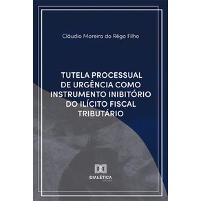 Tutela-Processual-de-Urgencia-Como-Instrumento-Inibitorio-do-Ilicito-Fiscal-Tributario