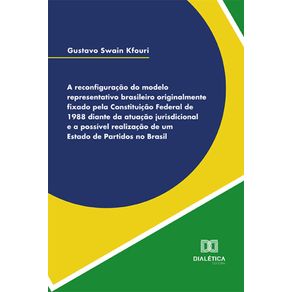 A-reconfiguracao-do-modelo-representativo-brasileiro-originalmente-fixado-pela-Constituicao-Federal-de-1988-diante-da-atuacao-jurisdicional-e-a-possivel-realizacao-de-um-Estado-de-partidos-no-Brasil