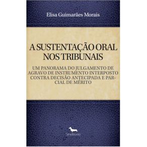 A-Sustentacao-Oral-Nos-Tribunais---Um-Panorama-Do-Julgamento-De-Agravo-De-Instrumento-Interposto-Contra-Decisao-Antecipada-E-Parcial-De