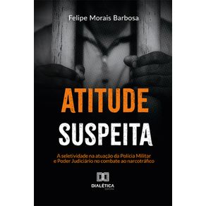 Atitude-suspeita---A-seletividade-na-atuacao-da-Policia-Militar-e-Poder-Judiciario-no-combate-ao-narcotrafico