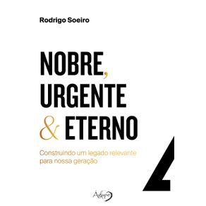Nobre-Urgente---Eterno---construindo-um-legado-relevante-para-nossa-geracao
