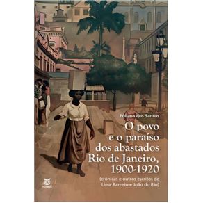 O-povo-e-o-paraiso-dos-abastados--Rio-de-Janeiro-1900-1920--cronicas-e-outros-escritos-de-Lima-Barreto-e-Joao-do-Rio-