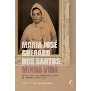 Maria-Jose-Gherard-dos-Santos--Minha-vida-As-memorias-de-uma-enfermeira-parteira-do-interior-de-Minas-Gerais