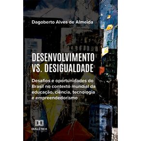 Desenvolvimento-vs.-Desigualdade---Desafios-e-oportunidades-do-Brasil-no-contexto-mundial-da-educacao,-ciencia,-tecnologia-e-empreendedorismo