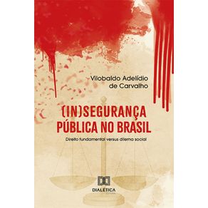 (In)seguranca-publica-no-Brasil---Direito-fundamental-versus-dilema-social