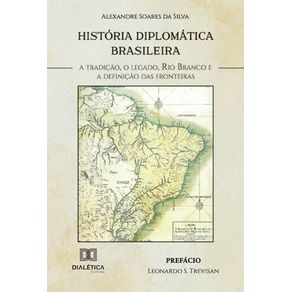 Historia-Diplomatica-Brasileira---A-tradicao-o-legado-Rio-Branco-e-a-definicao-das-fronteiras