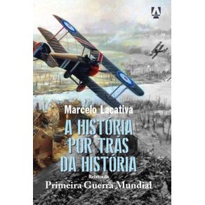 A-historia-por-tras-de-Historia---Relatos-da-Primeira-Guerra-Mundial