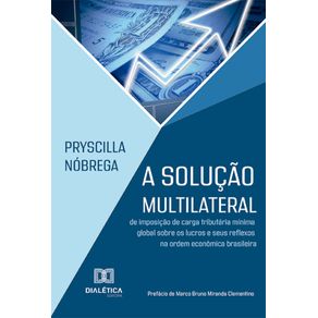 A-solucao-multilateral-de-imposicao-de-carga-tributaria-minima-global-sobre-os-lucros-e-seus-reflexos-na-ordem-economica-brasileira