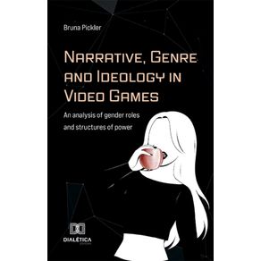 Narrative,-Genre-and-Ideology-in-Video-Games---An-analysis-of-gender-roles-and-structures-of-power