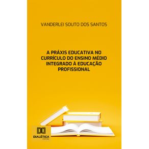 A-praxis-educativa-no-curriculo-do-Ensino-Medio-Integrado-a-Educacao-Profissional