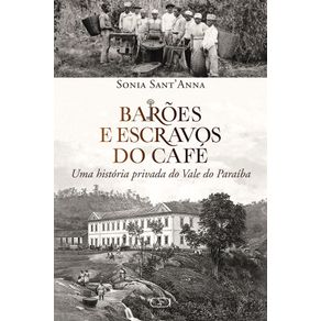 Baroes-e-escravos-do-cafe:-Uma-historia-privada-do-Vale-do-Paraiba