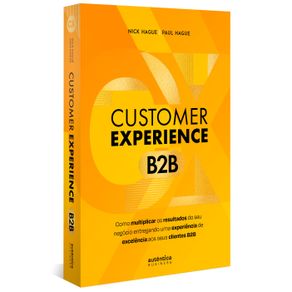 Customer-Experience-B2B:-Como-multiplicar-o-resultado-do-seu-negocio-entregando-uma-experiencia-de-excelencia-aos-seus-clientes-B2B