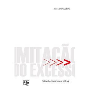 Imitacao-do-Excesso---Televisao-Streaming-e-o-Brasil