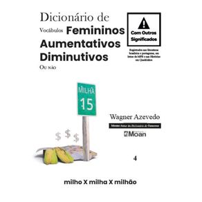 Dicionario-de-Vocabulos-Femininos-Aumentativos-Diminutivos-ou-Nao-com-Outros-Significados---Registrados-nas-literaturas-brasileira-e-portuguesa-em-letras-da-MPB-e-nas-Historias-em-Quadrinhos