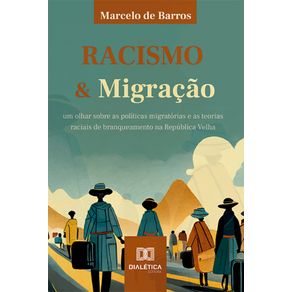 Racismo-e-Migracao---Um-olhar-sobre-as-politicas-migratorias-e-as-teorias-raciais-de-branqueamento-na-Republica-Velha