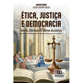 Etica,-justica-e-democracia---Direito,-literatura-&-teorias-da-justica