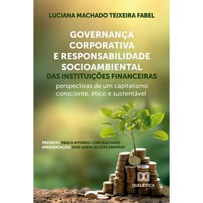 Governanca-Corporativa-e-Responsabilidade-Socioambiental-das-instituicoes-financeiras---Perspectivas-de-um-capitalismo-consciente,-etico-e-sustentavel