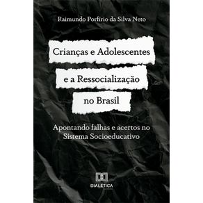 Criancas-e-Adolescentes-e-a-Ressocializacao-no-Brasil---Apontando-falhas-e-acertos-no-Sistema-Socioeducativo