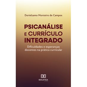 Psicanalise-e-curriculo-integrado---Dificuldades-e-esperancas-docentes-na-pratica-curricular