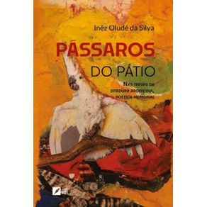 Passaros-do-Patio---Nas-trevas-da-ditadura-argentina-poetica-memorial