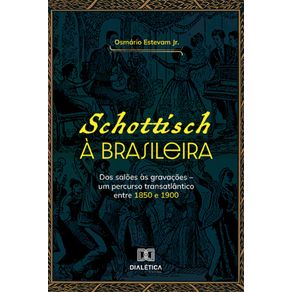 Schottisch-a-Brasileira---Dos-saloes-as-gravacoes-–-um-percurso-transatlantico-entre-1850-e-1900