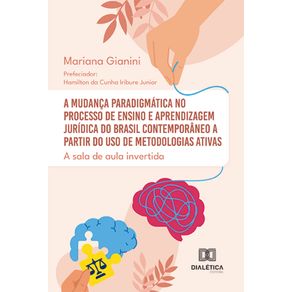 A-mudanca-paradigmatica-no-processo-de-ensino-e-aprendizagem-juridica-do-Brasil-contemporaneo-a-partir-do-uso-de-metodologias-ativas---A-sala-de-aula-invertida