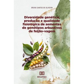 Diversidade-genetica,-producao-e-qualidade-fisiologica-de-sementes-de-genotipos-arbustivos-de-feijao-vagem