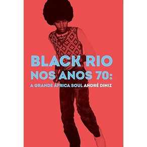 Black-Rio-nos-Anos-70--a-Grande-Africa-Soul