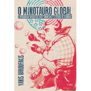 O-Minotauro-Global---A-verdadeira-origem-da-crise-financeira-e-o-futuro-da-economia