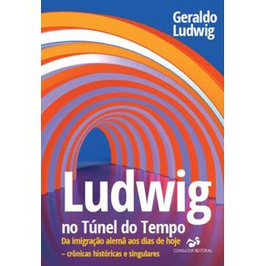 Ludwig-no-Tunel-do-Tempo---Da-imigracao-alema-aos-dias-de-hoje-–-cronicas-historicas-e-singulares