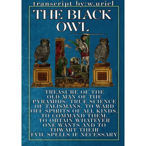 Treasure-Of-The-Old-Man-From-The-Pyramids:-The-True-Science-Of-Talismans,-To-Ward-Off-Spirits-Of-All-Kinds,-Command-Them,-Get-What-They-Want-From-Them-And-Thwart-Their-Spells-If-Necessary-The-Black-Owl